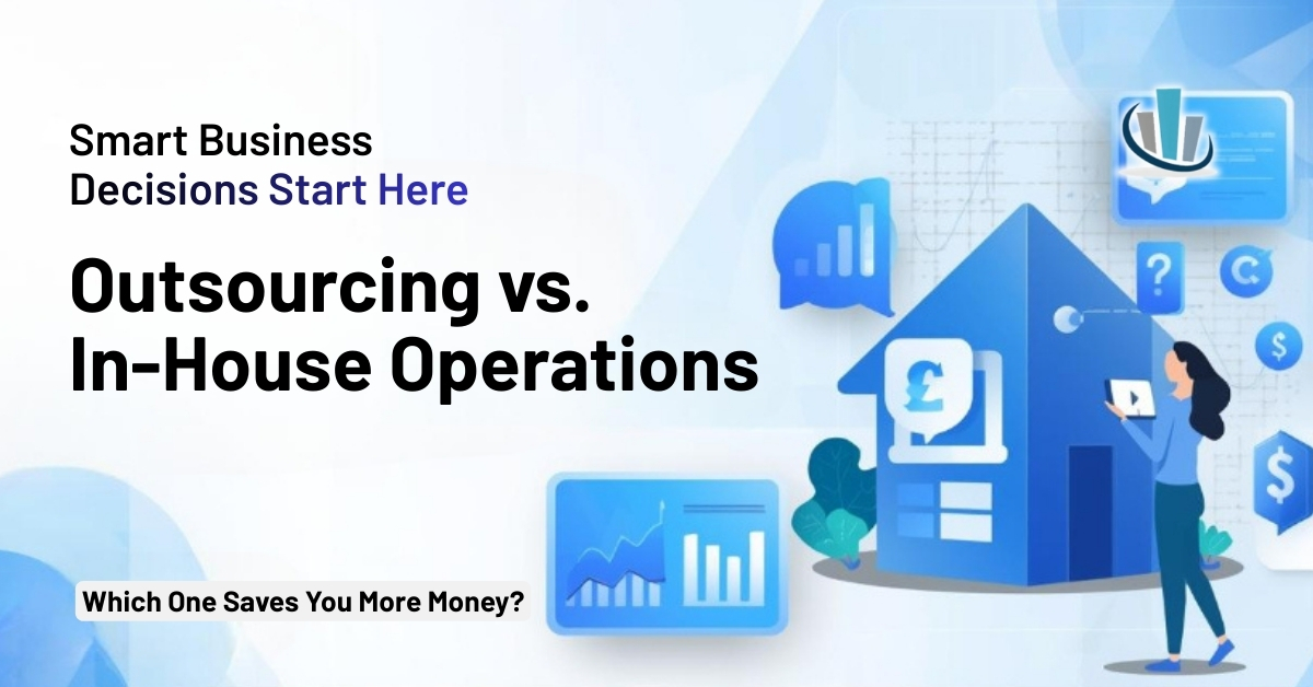 Outsourcing vs. In-House Operations: Which Saves More Money?