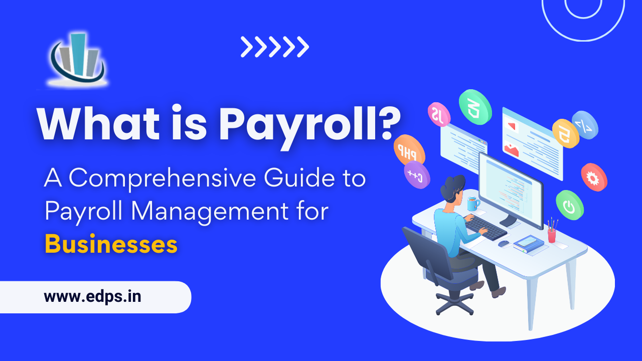 What is Payroll? A Comprehensive Guide to Payroll Management for Businesses