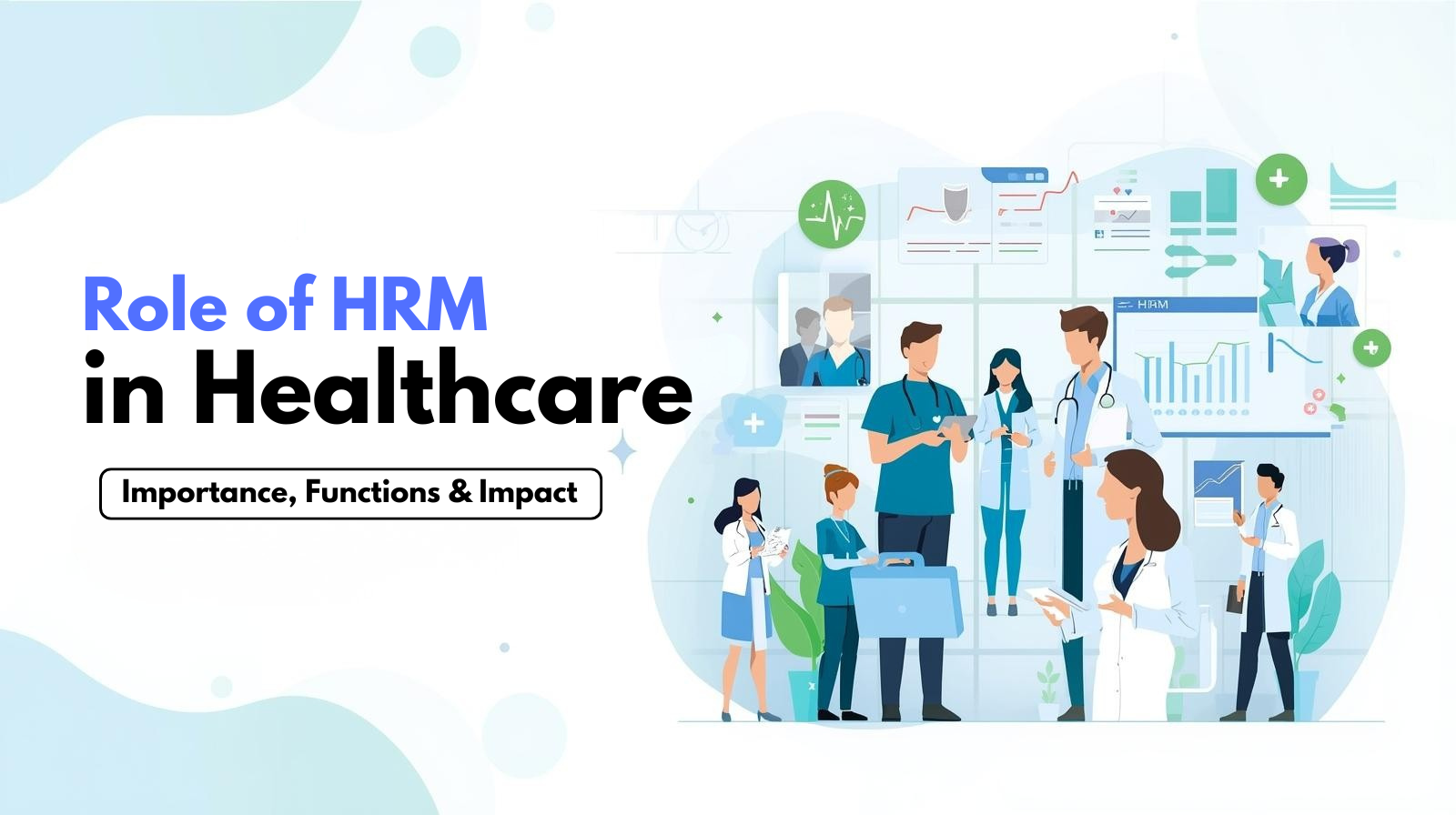 Role of HRM (Human Resource Management) in Healthcare: Importance, Functions, and Impact